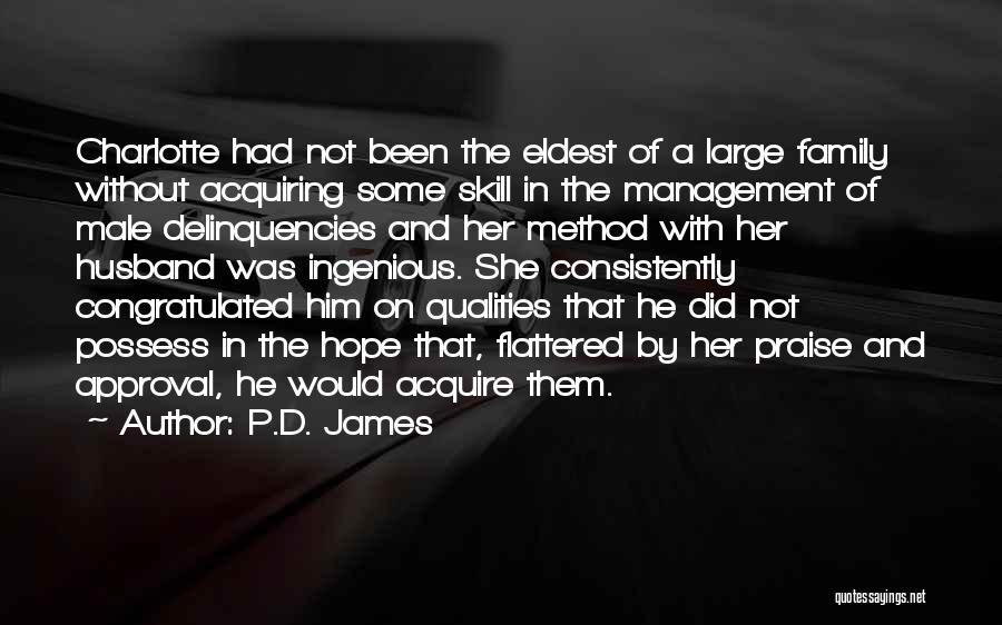 P.D. James Quotes: Charlotte Had Not Been The Eldest Of A Large Family Without Acquiring Some Skill In The Management Of Male Delinquencies