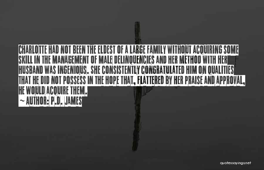 P.D. James Quotes: Charlotte Had Not Been The Eldest Of A Large Family Without Acquiring Some Skill In The Management Of Male Delinquencies