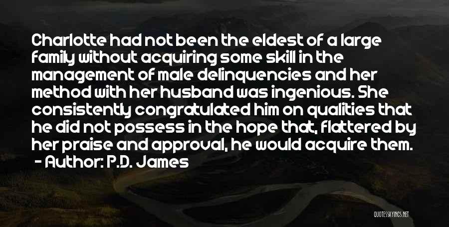 P.D. James Quotes: Charlotte Had Not Been The Eldest Of A Large Family Without Acquiring Some Skill In The Management Of Male Delinquencies