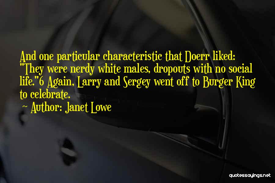 Janet Lowe Quotes: And One Particular Characteristic That Doerr Liked: They Were Nerdy White Males, Dropouts With No Social Life.6 Again, Larry And