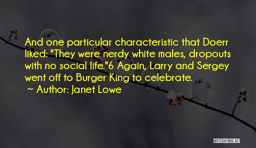 Janet Lowe Quotes: And One Particular Characteristic That Doerr Liked: They Were Nerdy White Males, Dropouts With No Social Life.6 Again, Larry And