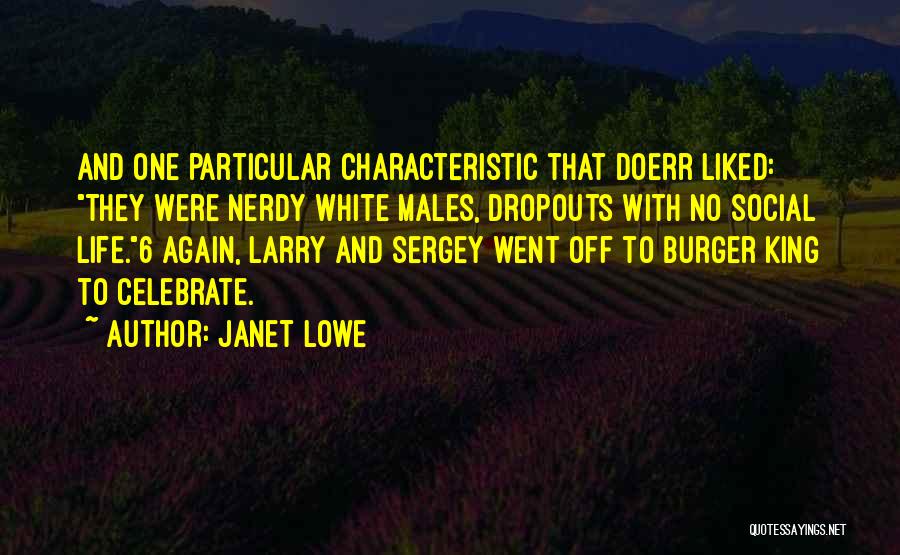 Janet Lowe Quotes: And One Particular Characteristic That Doerr Liked: They Were Nerdy White Males, Dropouts With No Social Life.6 Again, Larry And