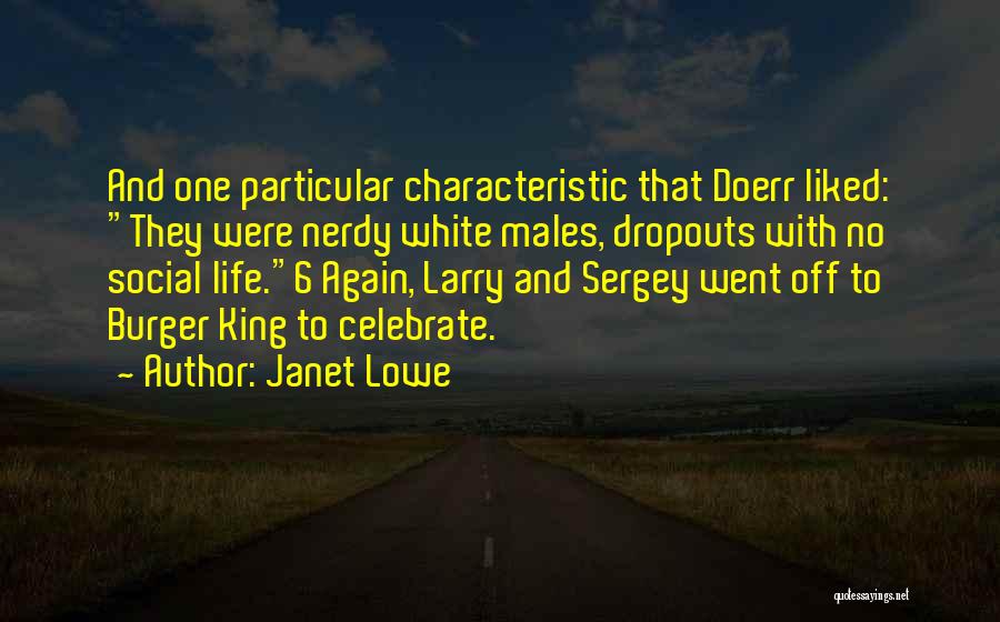 Janet Lowe Quotes: And One Particular Characteristic That Doerr Liked: They Were Nerdy White Males, Dropouts With No Social Life.6 Again, Larry And