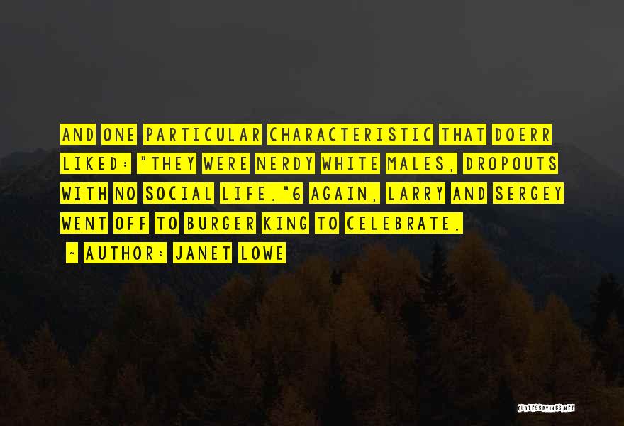 Janet Lowe Quotes: And One Particular Characteristic That Doerr Liked: They Were Nerdy White Males, Dropouts With No Social Life.6 Again, Larry And