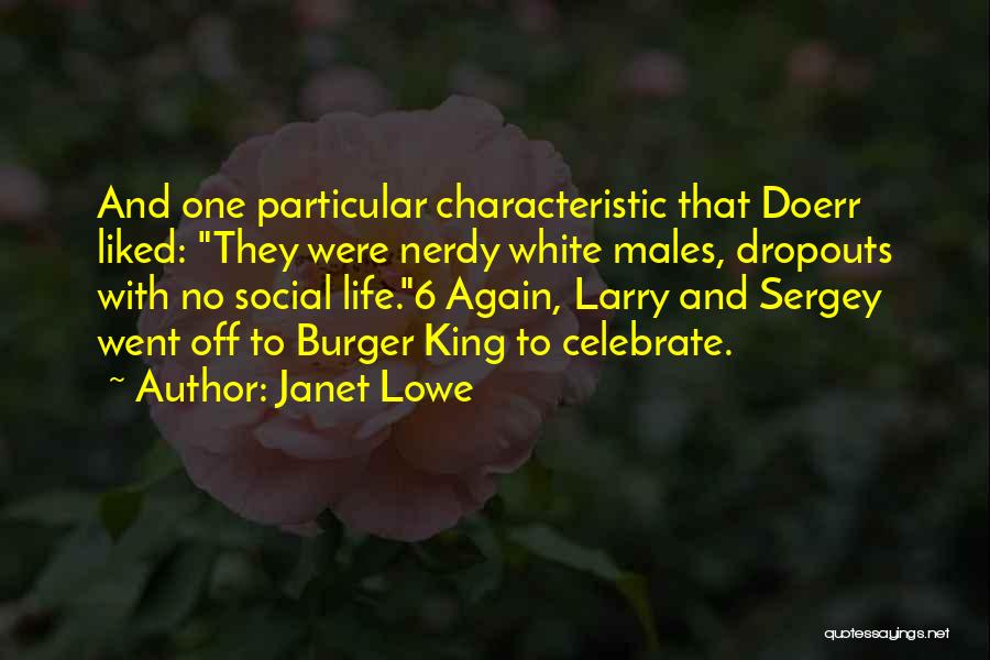 Janet Lowe Quotes: And One Particular Characteristic That Doerr Liked: They Were Nerdy White Males, Dropouts With No Social Life.6 Again, Larry And