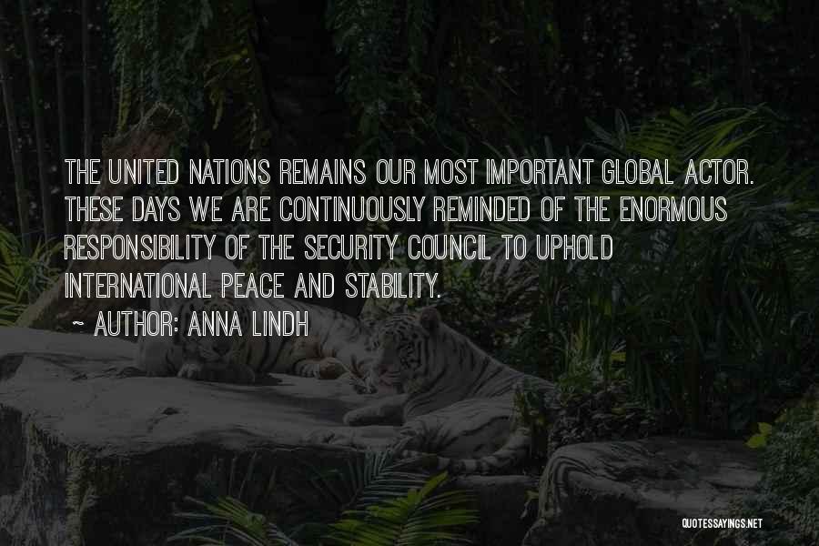 Anna Lindh Quotes: The United Nations Remains Our Most Important Global Actor. These Days We Are Continuously Reminded Of The Enormous Responsibility Of