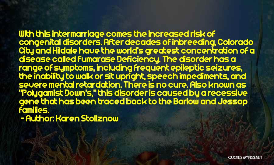 Karen Stollznow Quotes: With This Intermarriage Comes The Increased Risk Of Congenital Disorders. After Decades Of Inbreeding, Colorado City And Hildale Have The