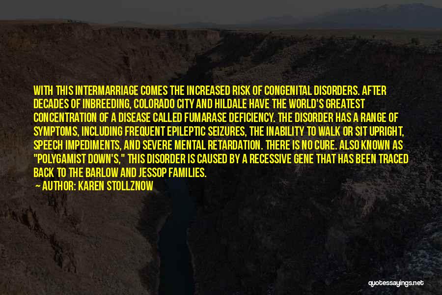 Karen Stollznow Quotes: With This Intermarriage Comes The Increased Risk Of Congenital Disorders. After Decades Of Inbreeding, Colorado City And Hildale Have The