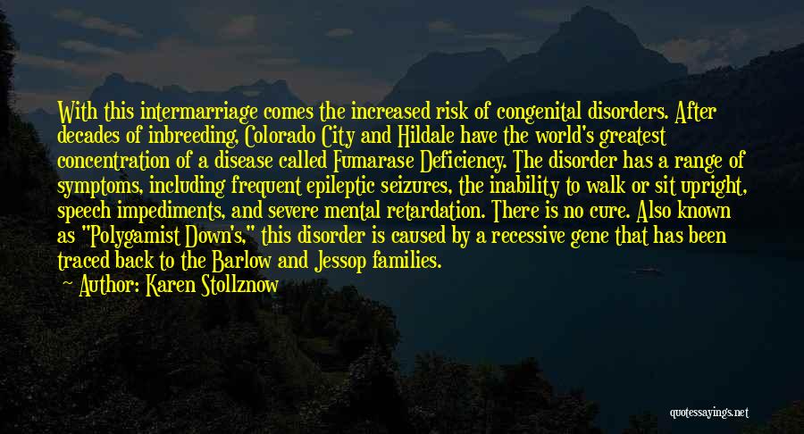Karen Stollznow Quotes: With This Intermarriage Comes The Increased Risk Of Congenital Disorders. After Decades Of Inbreeding, Colorado City And Hildale Have The