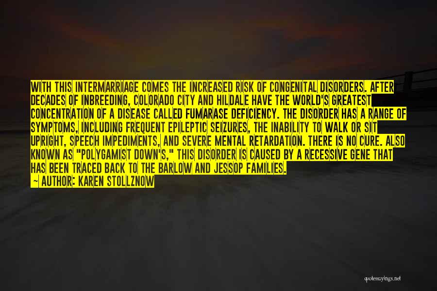 Karen Stollznow Quotes: With This Intermarriage Comes The Increased Risk Of Congenital Disorders. After Decades Of Inbreeding, Colorado City And Hildale Have The