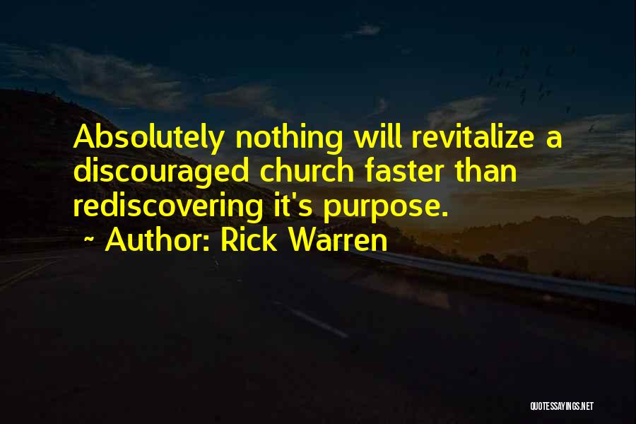 Rick Warren Quotes: Absolutely Nothing Will Revitalize A Discouraged Church Faster Than Rediscovering It's Purpose.