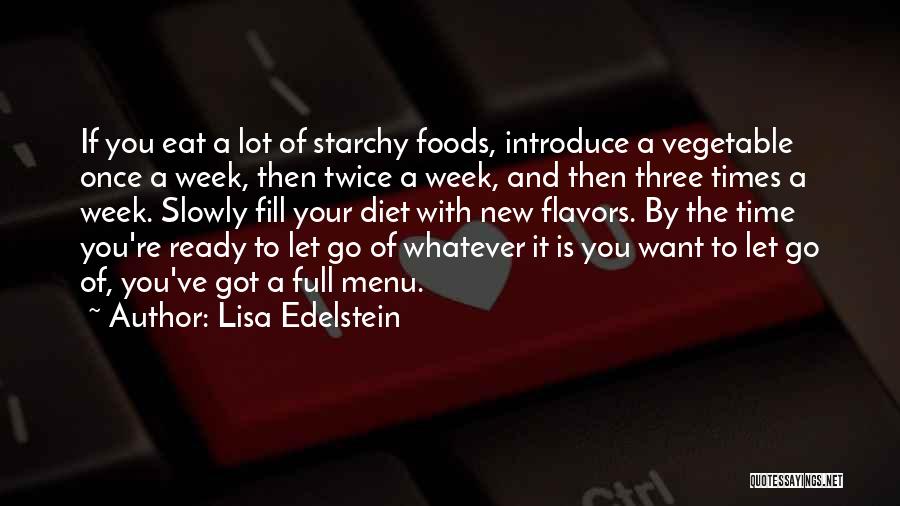 Lisa Edelstein Quotes: If You Eat A Lot Of Starchy Foods, Introduce A Vegetable Once A Week, Then Twice A Week, And Then