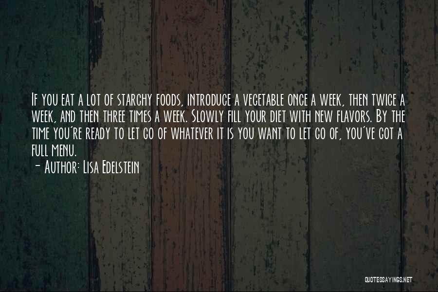 Lisa Edelstein Quotes: If You Eat A Lot Of Starchy Foods, Introduce A Vegetable Once A Week, Then Twice A Week, And Then