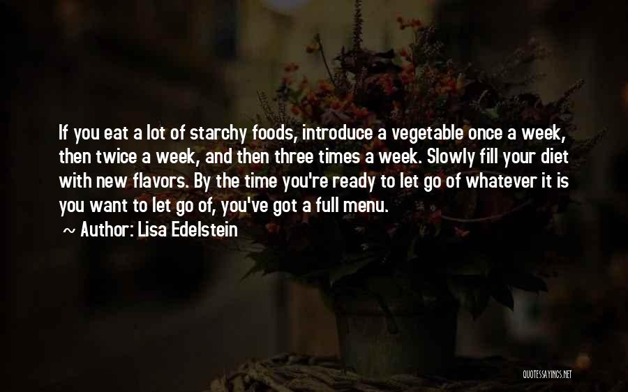 Lisa Edelstein Quotes: If You Eat A Lot Of Starchy Foods, Introduce A Vegetable Once A Week, Then Twice A Week, And Then