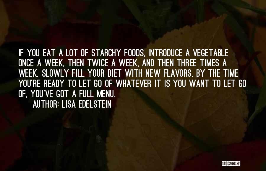 Lisa Edelstein Quotes: If You Eat A Lot Of Starchy Foods, Introduce A Vegetable Once A Week, Then Twice A Week, And Then