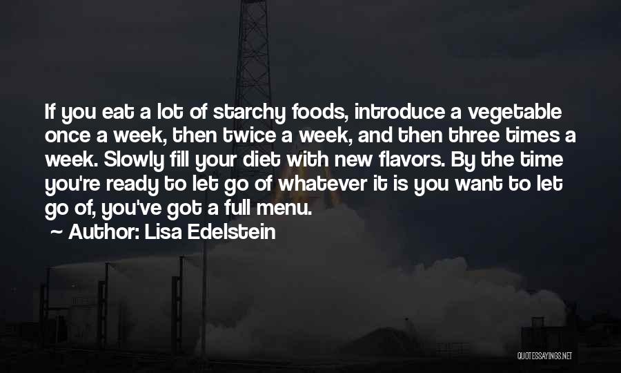 Lisa Edelstein Quotes: If You Eat A Lot Of Starchy Foods, Introduce A Vegetable Once A Week, Then Twice A Week, And Then