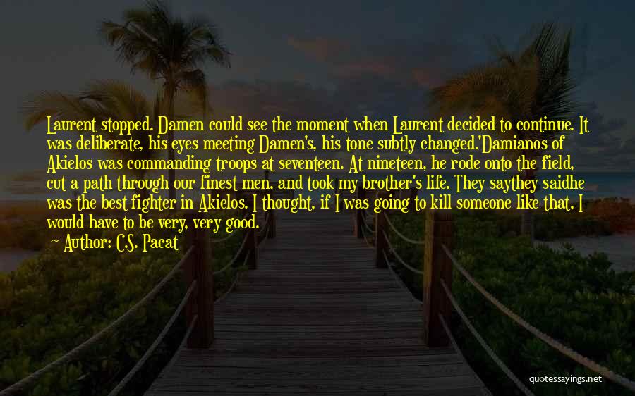 C.S. Pacat Quotes: Laurent Stopped. Damen Could See The Moment When Laurent Decided To Continue. It Was Deliberate, His Eyes Meeting Damen's, His