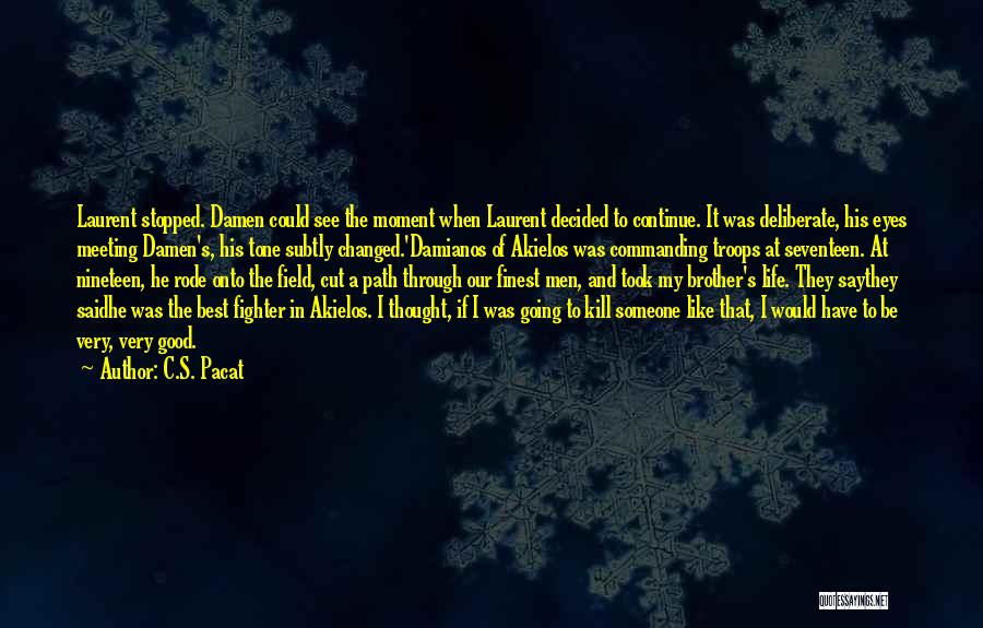 C.S. Pacat Quotes: Laurent Stopped. Damen Could See The Moment When Laurent Decided To Continue. It Was Deliberate, His Eyes Meeting Damen's, His