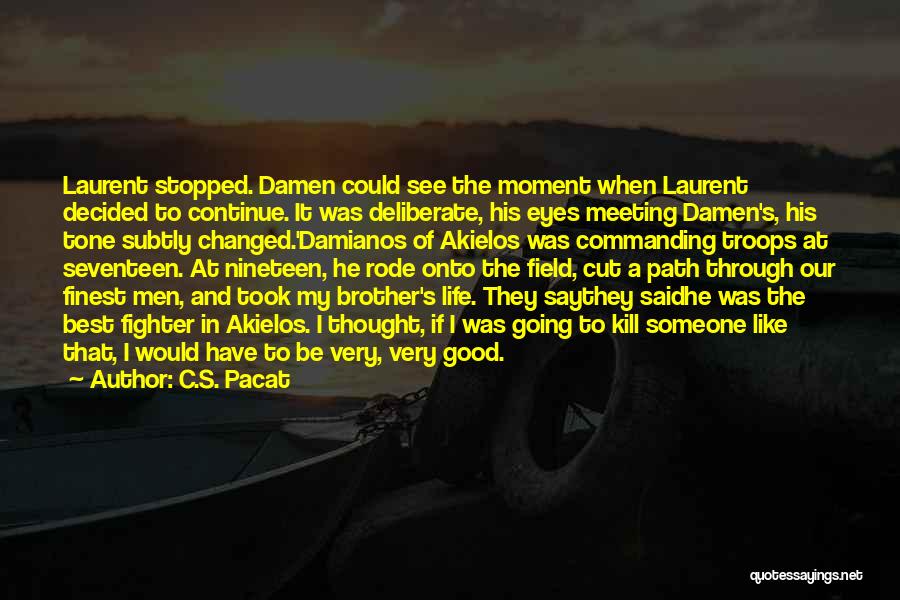 C.S. Pacat Quotes: Laurent Stopped. Damen Could See The Moment When Laurent Decided To Continue. It Was Deliberate, His Eyes Meeting Damen's, His