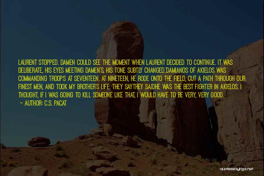 C.S. Pacat Quotes: Laurent Stopped. Damen Could See The Moment When Laurent Decided To Continue. It Was Deliberate, His Eyes Meeting Damen's, His