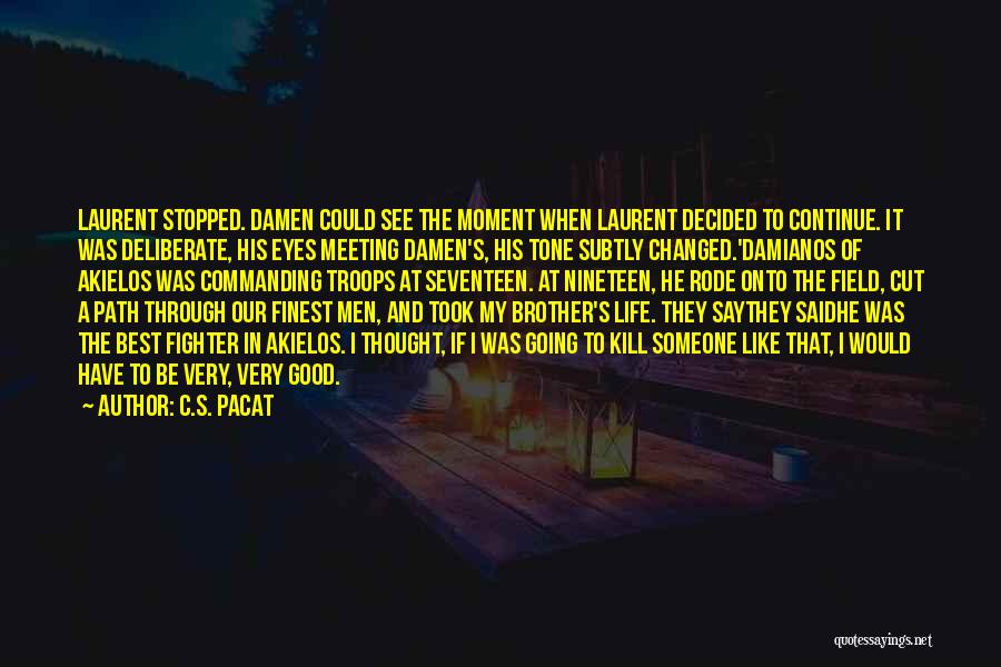 C.S. Pacat Quotes: Laurent Stopped. Damen Could See The Moment When Laurent Decided To Continue. It Was Deliberate, His Eyes Meeting Damen's, His