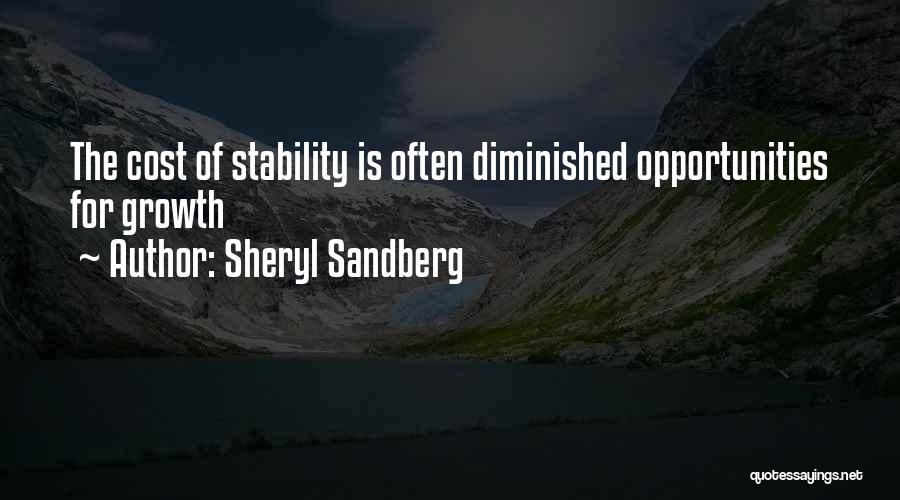 Sheryl Sandberg Quotes: The Cost Of Stability Is Often Diminished Opportunities For Growth