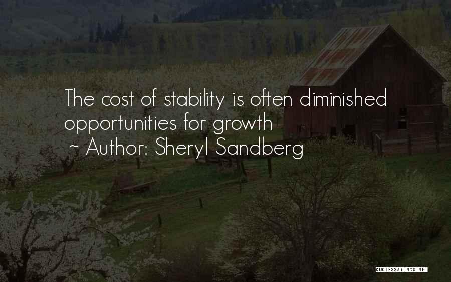 Sheryl Sandberg Quotes: The Cost Of Stability Is Often Diminished Opportunities For Growth