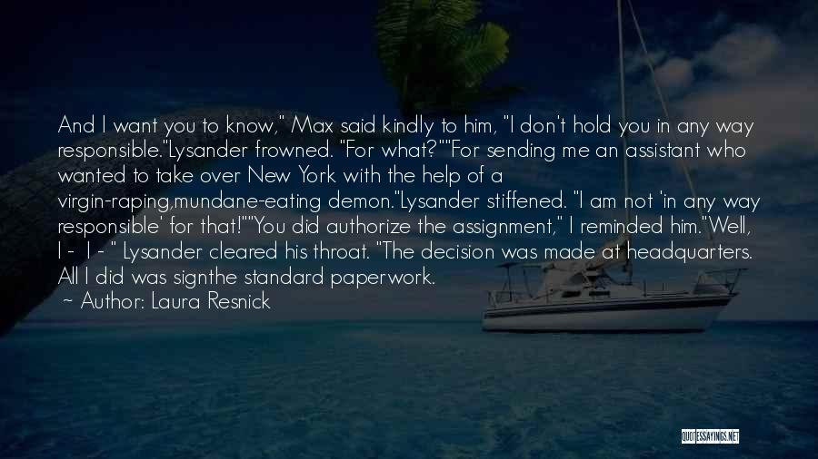 Laura Resnick Quotes: And I Want You To Know, Max Said Kindly To Him, I Don't Hold You In Any Way Responsible.lysander Frowned.