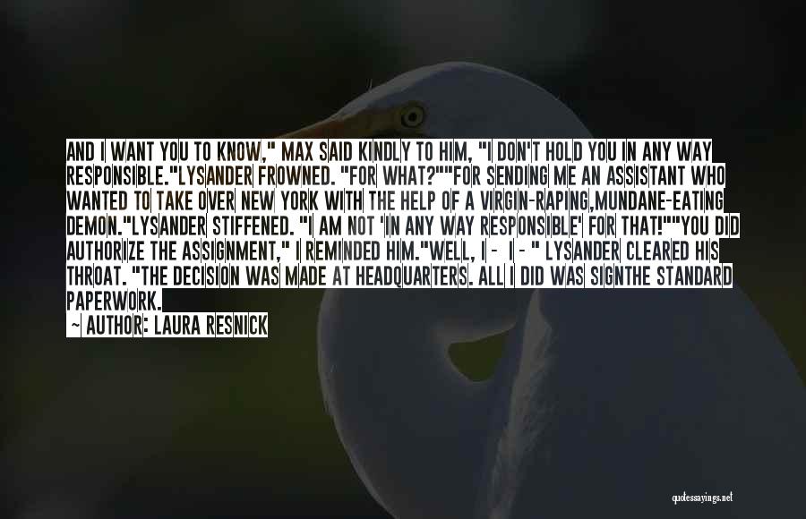 Laura Resnick Quotes: And I Want You To Know, Max Said Kindly To Him, I Don't Hold You In Any Way Responsible.lysander Frowned.