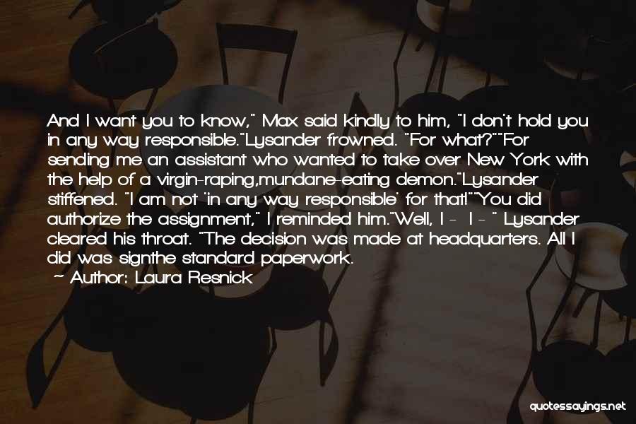 Laura Resnick Quotes: And I Want You To Know, Max Said Kindly To Him, I Don't Hold You In Any Way Responsible.lysander Frowned.