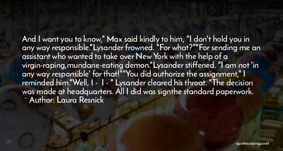 Laura Resnick Quotes: And I Want You To Know, Max Said Kindly To Him, I Don't Hold You In Any Way Responsible.lysander Frowned.