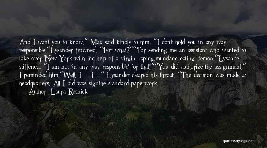 Laura Resnick Quotes: And I Want You To Know, Max Said Kindly To Him, I Don't Hold You In Any Way Responsible.lysander Frowned.