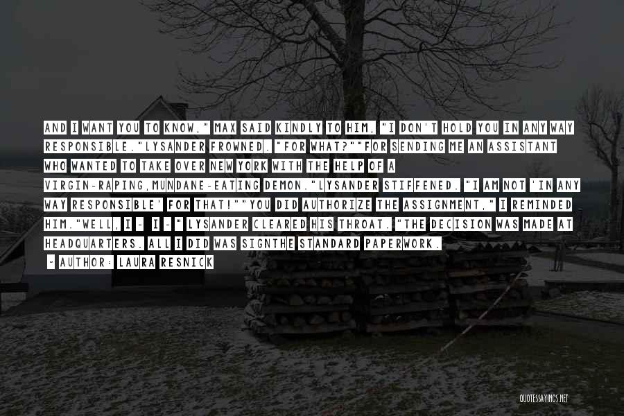 Laura Resnick Quotes: And I Want You To Know, Max Said Kindly To Him, I Don't Hold You In Any Way Responsible.lysander Frowned.
