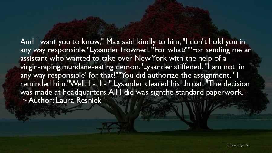 Laura Resnick Quotes: And I Want You To Know, Max Said Kindly To Him, I Don't Hold You In Any Way Responsible.lysander Frowned.
