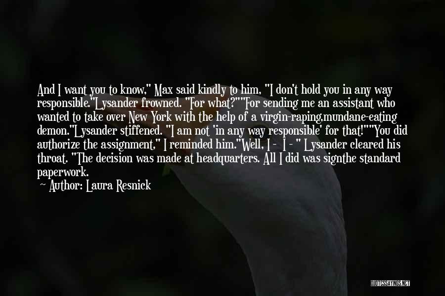 Laura Resnick Quotes: And I Want You To Know, Max Said Kindly To Him, I Don't Hold You In Any Way Responsible.lysander Frowned.