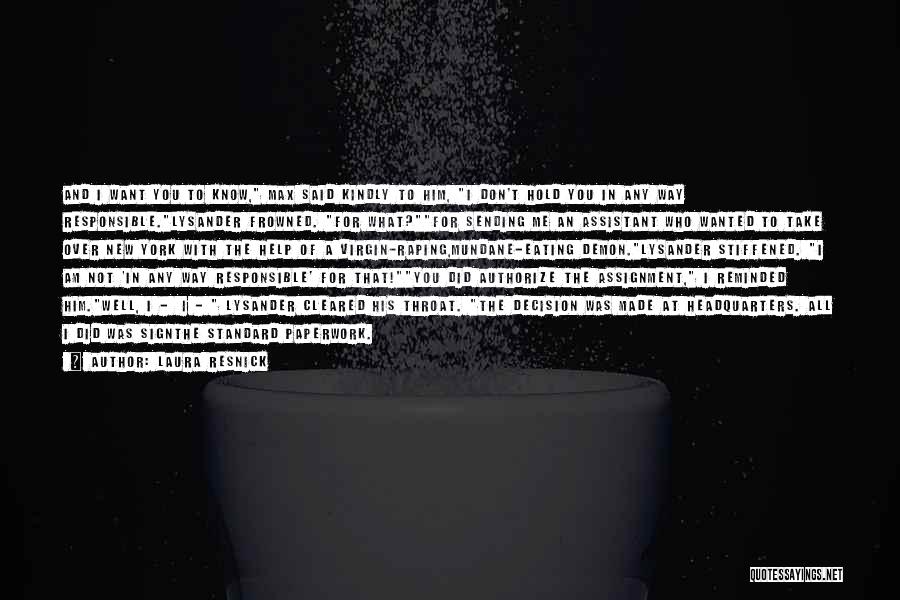 Laura Resnick Quotes: And I Want You To Know, Max Said Kindly To Him, I Don't Hold You In Any Way Responsible.lysander Frowned.