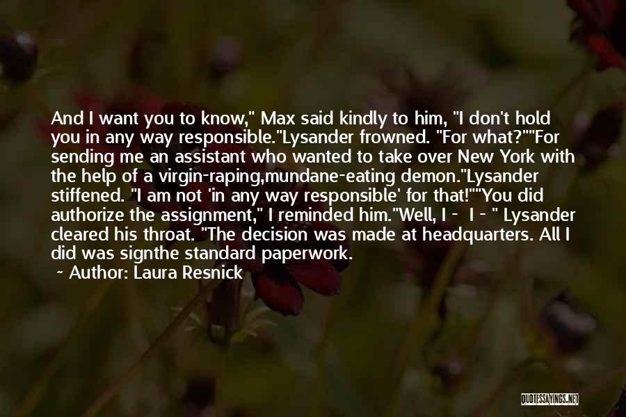 Laura Resnick Quotes: And I Want You To Know, Max Said Kindly To Him, I Don't Hold You In Any Way Responsible.lysander Frowned.