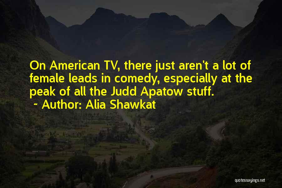 Alia Shawkat Quotes: On American Tv, There Just Aren't A Lot Of Female Leads In Comedy, Especially At The Peak Of All The