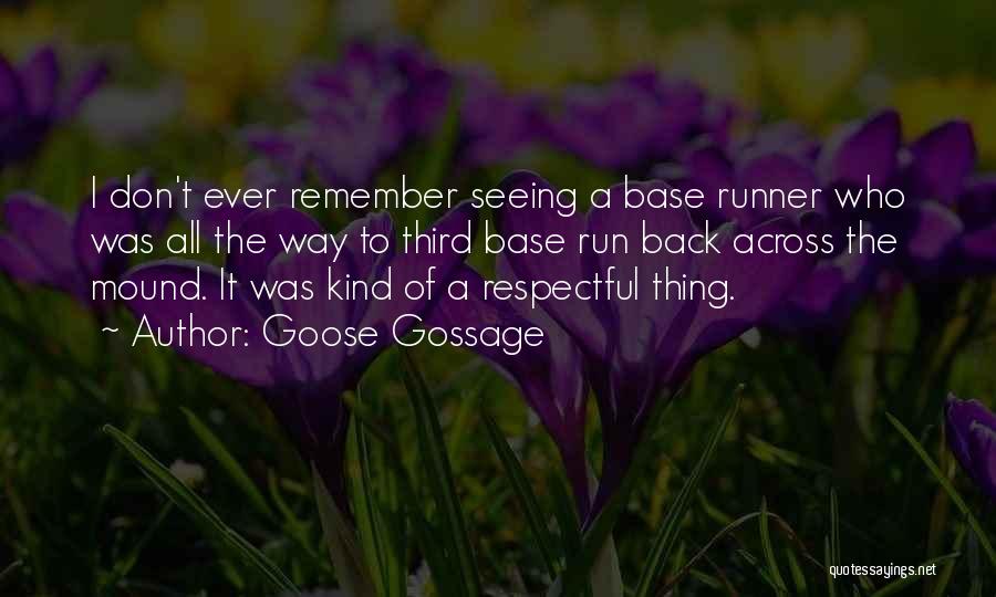 Goose Gossage Quotes: I Don't Ever Remember Seeing A Base Runner Who Was All The Way To Third Base Run Back Across The