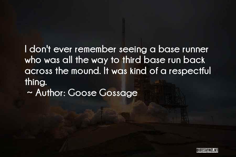 Goose Gossage Quotes: I Don't Ever Remember Seeing A Base Runner Who Was All The Way To Third Base Run Back Across The