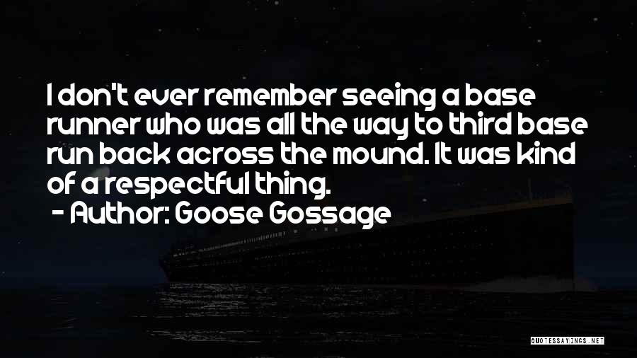 Goose Gossage Quotes: I Don't Ever Remember Seeing A Base Runner Who Was All The Way To Third Base Run Back Across The