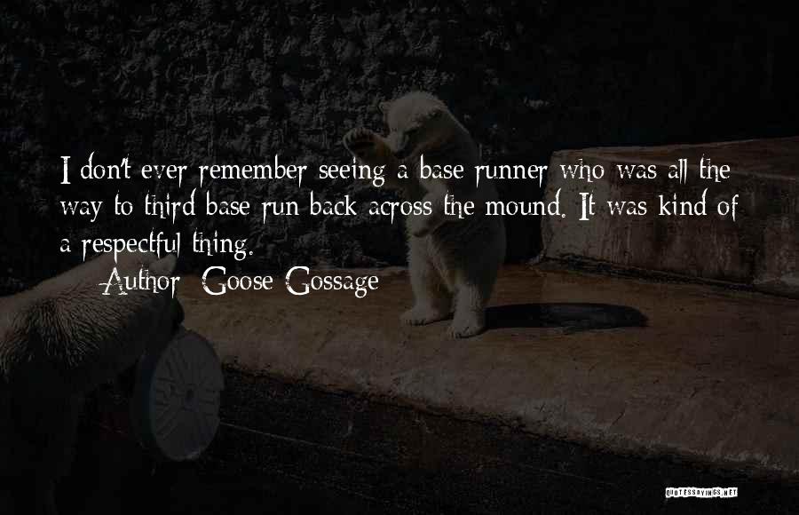 Goose Gossage Quotes: I Don't Ever Remember Seeing A Base Runner Who Was All The Way To Third Base Run Back Across The