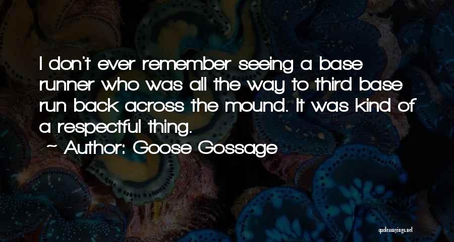 Goose Gossage Quotes: I Don't Ever Remember Seeing A Base Runner Who Was All The Way To Third Base Run Back Across The