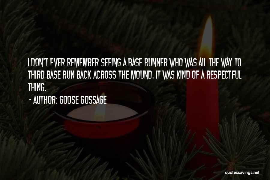 Goose Gossage Quotes: I Don't Ever Remember Seeing A Base Runner Who Was All The Way To Third Base Run Back Across The