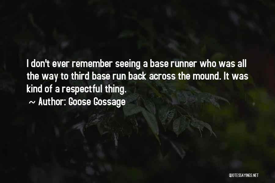 Goose Gossage Quotes: I Don't Ever Remember Seeing A Base Runner Who Was All The Way To Third Base Run Back Across The