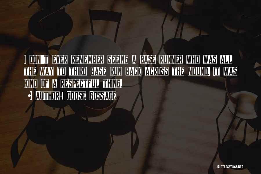 Goose Gossage Quotes: I Don't Ever Remember Seeing A Base Runner Who Was All The Way To Third Base Run Back Across The