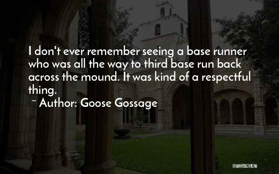 Goose Gossage Quotes: I Don't Ever Remember Seeing A Base Runner Who Was All The Way To Third Base Run Back Across The