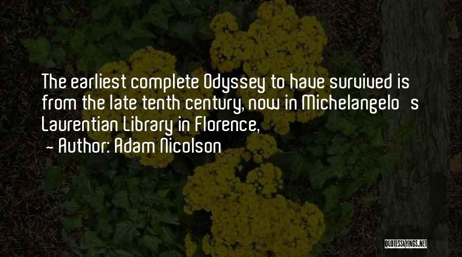 Adam Nicolson Quotes: The Earliest Complete Odyssey To Have Survived Is From The Late Tenth Century, Now In Michelangelo's Laurentian Library In Florence,