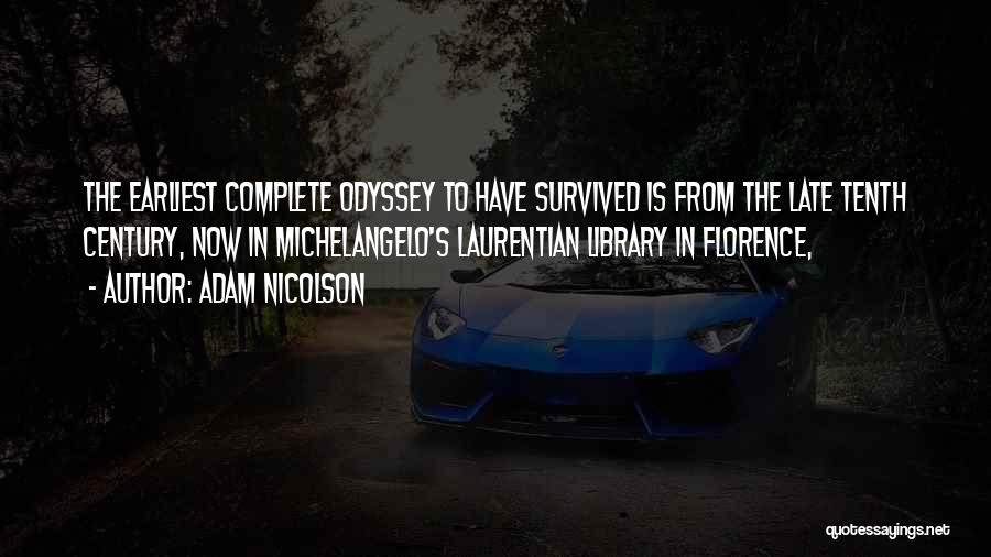 Adam Nicolson Quotes: The Earliest Complete Odyssey To Have Survived Is From The Late Tenth Century, Now In Michelangelo's Laurentian Library In Florence,