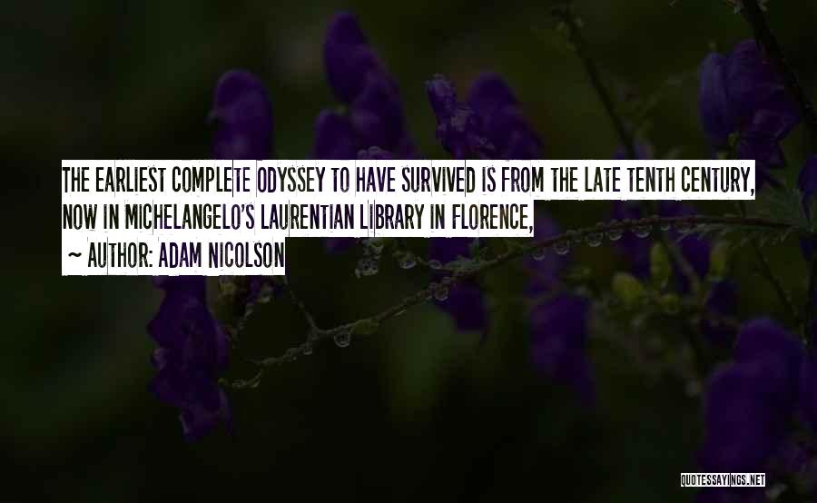 Adam Nicolson Quotes: The Earliest Complete Odyssey To Have Survived Is From The Late Tenth Century, Now In Michelangelo's Laurentian Library In Florence,